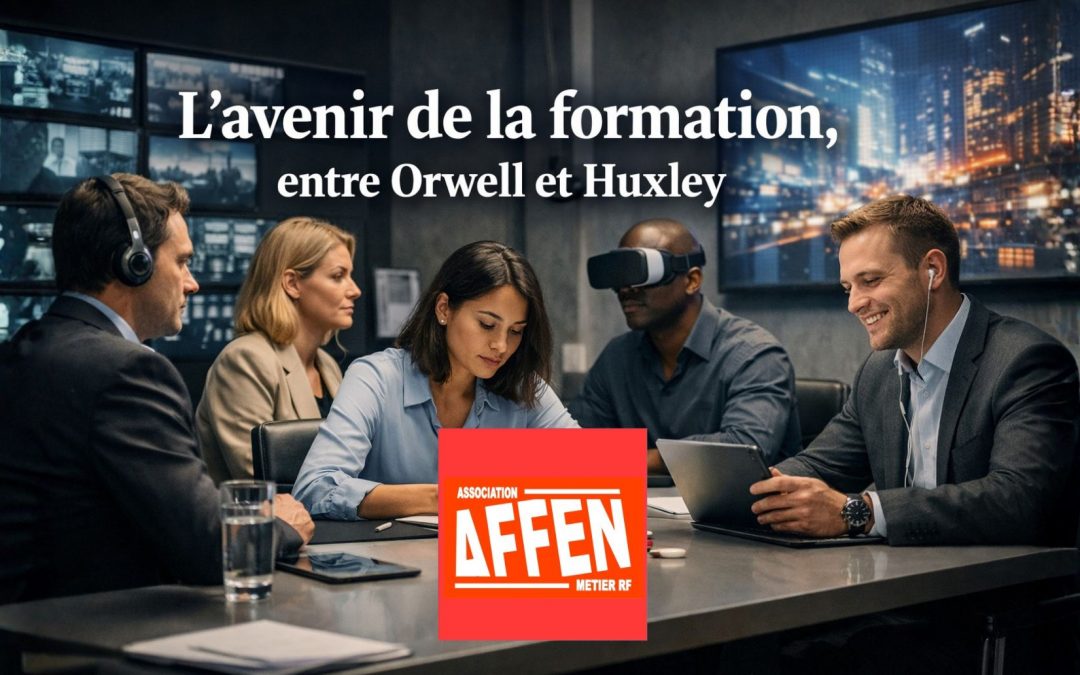 L’avenir de la formation, entre Orwell et Huxley